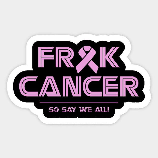 Frak Cancer, So Say We All T-shirt Sticker by songngammo6